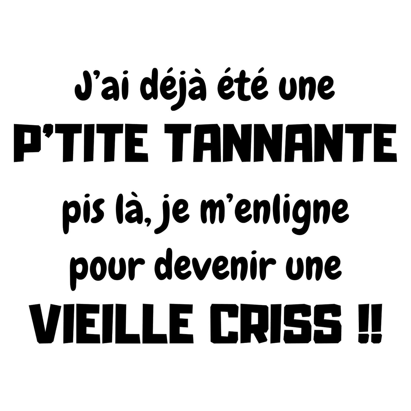 P'tite tannante Vieille criss !!