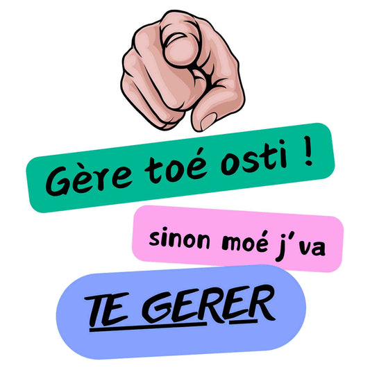 Gère toé !
